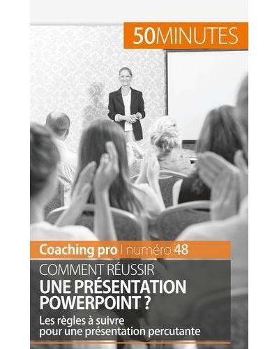 Comment réussir une présentation PowerPoint ?: Les règles à suivre pour une présentation percutante (Coaching pro t. 48)